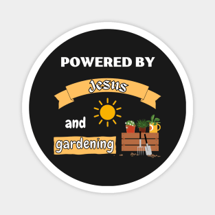 Powered by Jesus and gardening Magnet